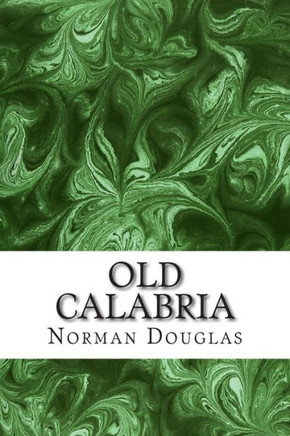 Old Calabria: (Norman Douglas Classics Collection)