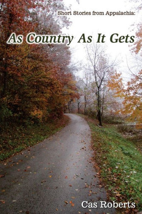 As Country As It Gets: Short stories from Appalachia