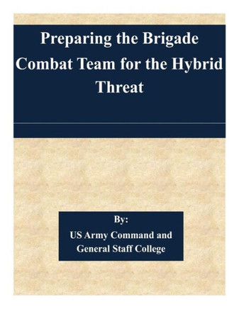 Preparing the Brigade Combat Team for the Hybrid Threat : 9781508703297