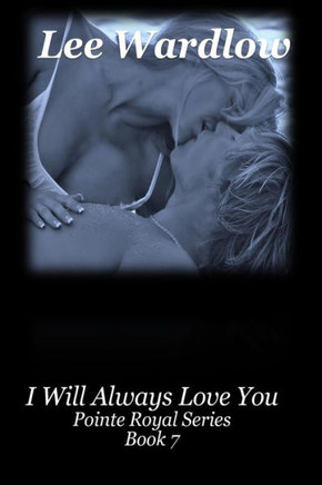 I Will Always Love You: Book 7: Pointe Royal Series