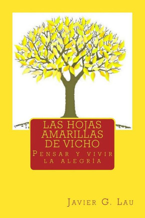Las hojas amarillas de Vicho: Pensar y vivir la alegrNa