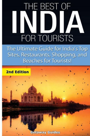 The Best of India for Tourists: The Ultimate Guide for India's Top Sites, Restaurants, Shopping and Beaches for Tourists