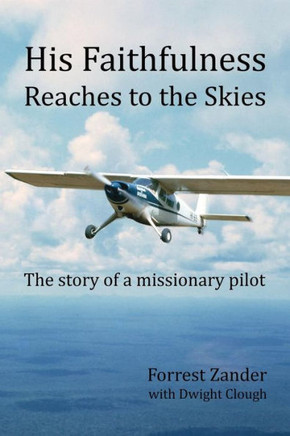 His Faithfulness Reaches to the Skies: The story of a missionary pilot