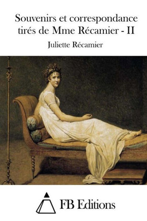 Souvenirs et correspondance tires de Mme Recamier - II