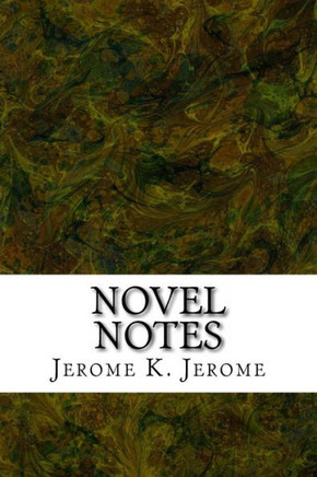 Novel Notes: (Jerome K. Jerome Classics Collection)