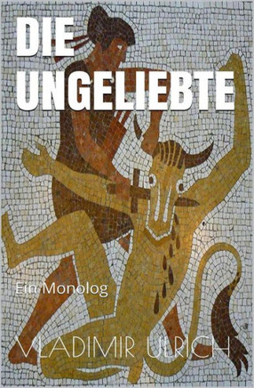 Die Ungeliebte: Ein Monolog