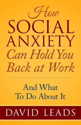 How Social Anxiety Can Hold You Back At Work: And What To Do About It