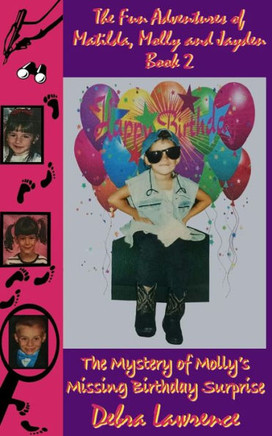 The Fun Adventures of Matilda, Molly and Jayden Book 2: : The Mystery of Molly's Missing Birthday Surprise