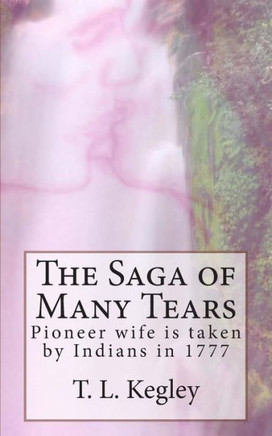 The Saga of Many Tears: Pioneer wife is taken by Indians in 1777