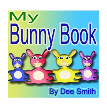 My Bunny Book: A Rhyming Picture Book for Children with Bunny friends doing Bunny Things in the Spring