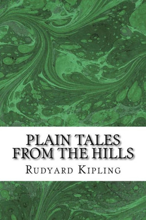 Plain Tales From The Hills: (Rudyard Kipling Classics Collection)