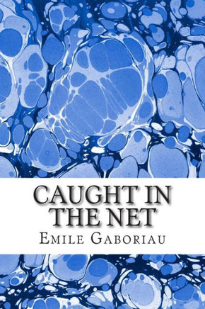 Caught In The Net: (Emile Gaboriau Classics Collection)