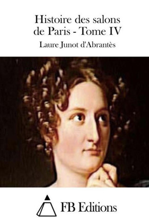 Histoire des salons de Paris - Tome IV