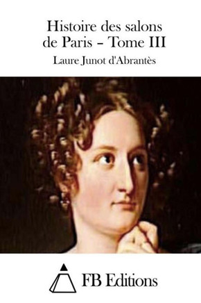 Histoire des salons de Paris - Tome III