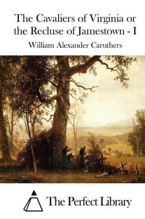 The Cavaliers of Virginia or the Recluse of Jamestown - I