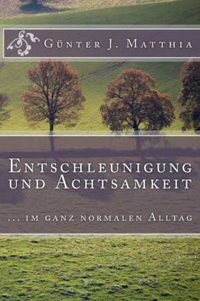 Entschleunigung und Achtsamkeit: ... im ganz normalen Alltag