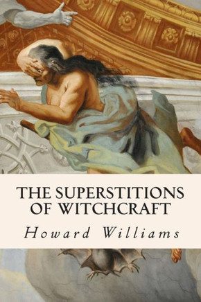 The Superstitions of Witchcraft : 9781508777861
