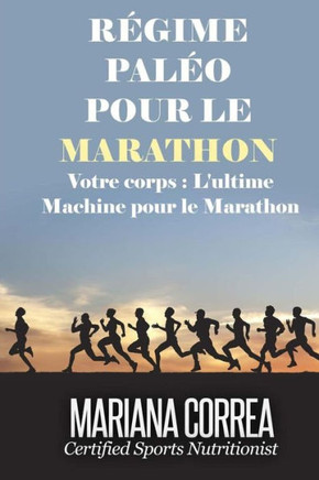 REGIME PALEO Pour le MARATHON: Votre corps: L'ultime machine pour le marathon