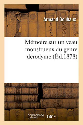 Mémoire Sur Un Veau Monstrueux Du Genre Dérodyme (French Edition)