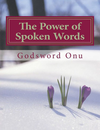 The Power of Spoken Words: The Ability of the Tongue, Tamed or Untamed