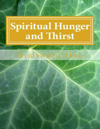 Spiritual Hunger and Thirst: Being Passionately Desirous of the Things of God