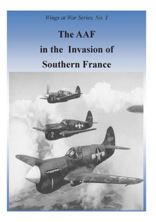 The AAF In The Invasion Of Southern France