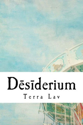 Desiderium: A collection of poems, quotes, and shorts