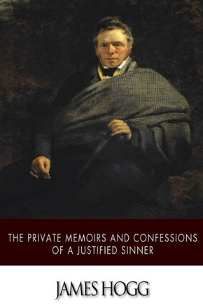 The Private Memoirs and Confessions of a Justified Sinner : 9781508796947