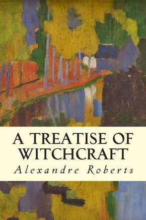 A Treatise of Witchcraft : 9781508801450