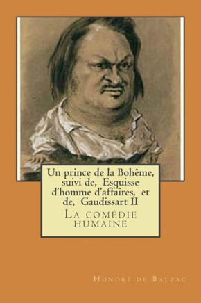 Un prince de la Boheme, suivi de, Esquisse d'homme d'affaires, et de, Gaudissart II: La comedie humaine