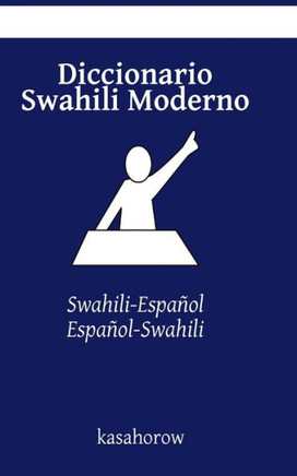 Diccionario Swahili Moderno: Swahili-Espacol, Espacol-Swahili