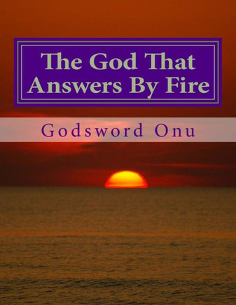 The God That Answers By Fire: Trust In God Who Is Able to Do All Things