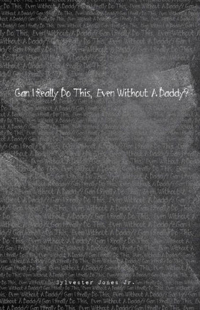 Can I Really Do This, Even Without A Daddy?: First Edition