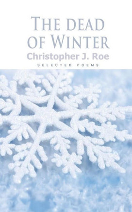 The Dead of Winter: A collection of Winter poems