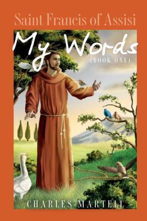 Saint Francis of Assisi: My Words Book One