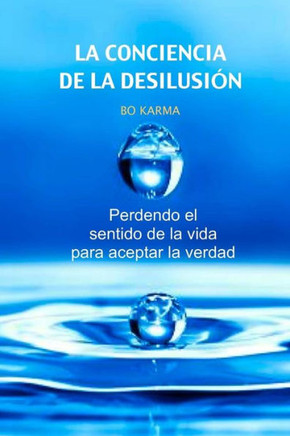 La Conciencia de la desilusian: Perdendo el sentido de la vida para aceptar la verdad