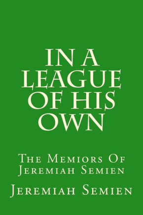 In A League Of His Own: The Memiors Of Jeremiah Semien
