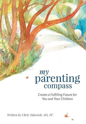 My Parenting Compass: Create a Fulfilling Future for You and Your Children