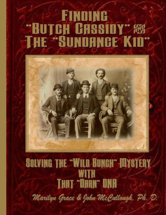 Finding ""Butch Cassidy"" & ""The Sundance Kid"": Solving the Mystery of the ""Wild Bunch"" with that Darn DNA