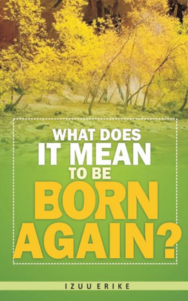 What Does It Mean To Be Born Again?