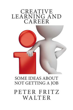 Creative Learning and Career: Some Ideas About Not Getting a Job