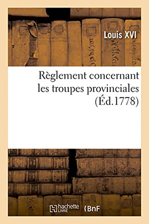 Rã¨Glement Concernant Les Troupes Provinciales (Sciences Sociales) (French Edition) - 9782329605920
