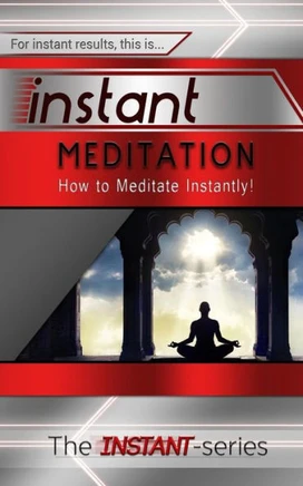 Instant Meditation: How to Meditate Instantly!