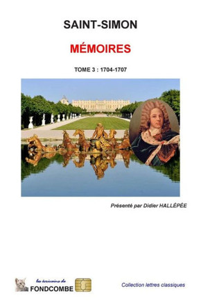Momoires du duc de Saint-Simon: Tome 3: 1704-1707