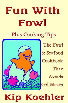 Fun With Fowl: The Fowl & Seafood CookbookThat Avoids Red Meats