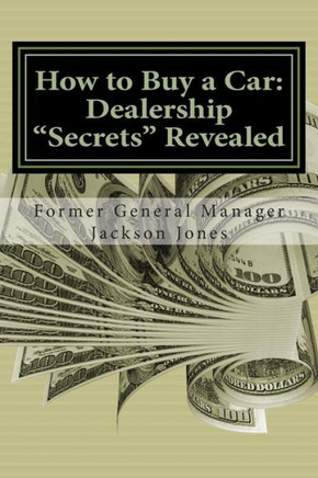 How to Buy a Car: Dealership ""Secrets"" Revealed: How to Buy a Car: Dealership ""Secrets"" Revealed: Former General Manager Shows Hidden Pr