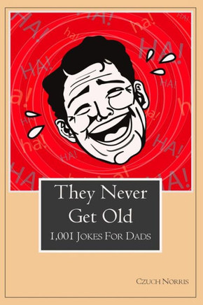 They Never Get Old: 1001 Jokes for Dads