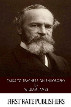 Talks to Teachers on Philosophy: And to Students on Some of Life's Ideals
