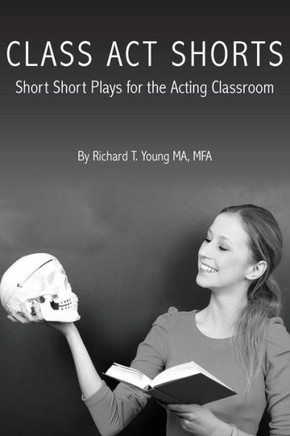 Class Act Shorts: Short Short Plays for the Acting Classroom