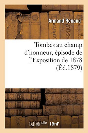 Tombã©S Au Champ D'Honneur, Ã?Pisode De L'Exposition De 1878 (Littã©Rature) (French Edition)